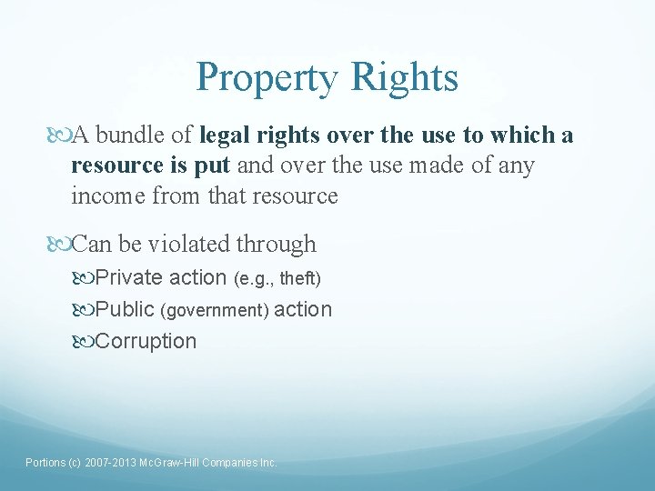 Property Rights A bundle of legal rights over the use to which a resource