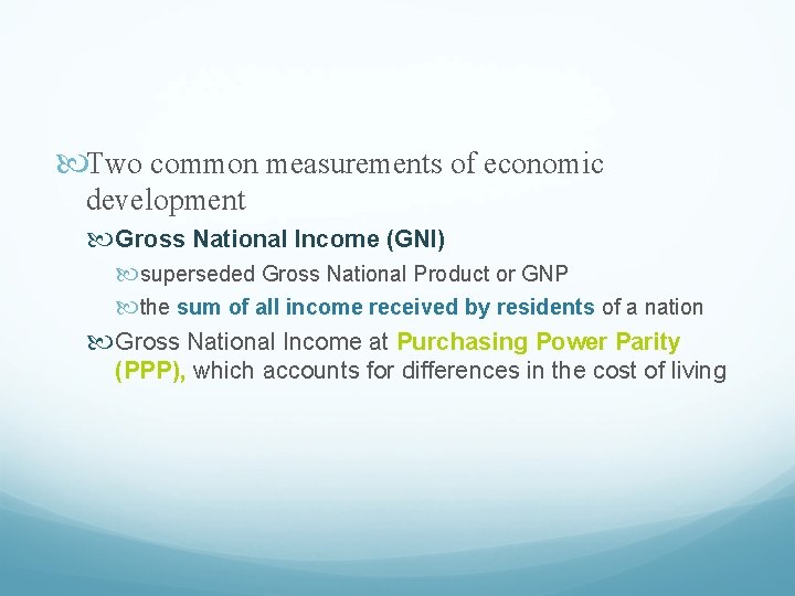  Two common measurements of economic development Gross National Income (GNI) superseded Gross National