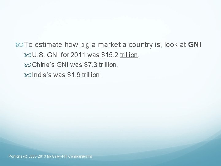  To estimate how big a market a country is, look at GNI U.