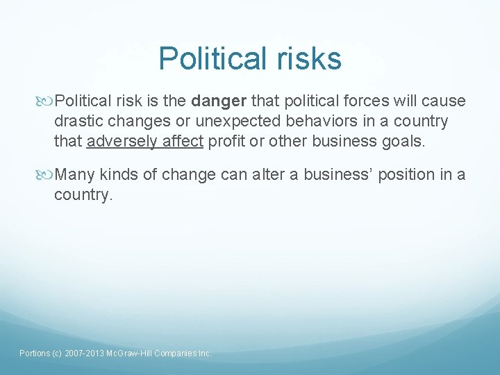 Political risks Political risk is the danger that political forces will cause drastic changes