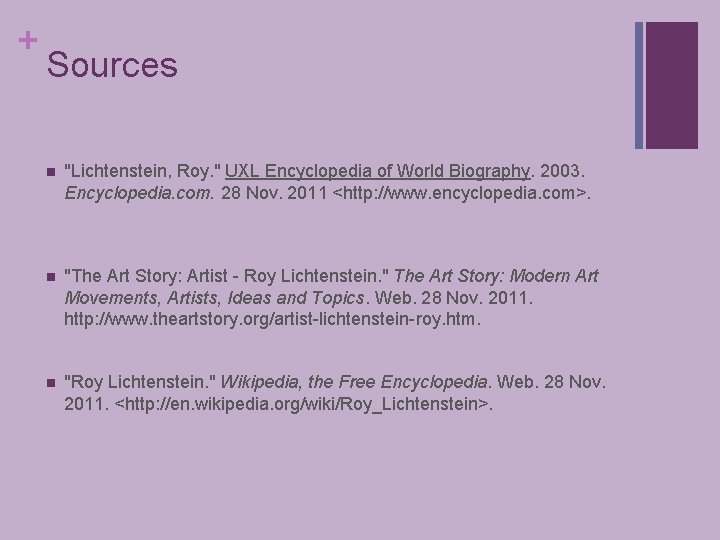 + Sources n "Lichtenstein, Roy. " UXL Encyclopedia of World Biography. 2003. Encyclopedia. com.