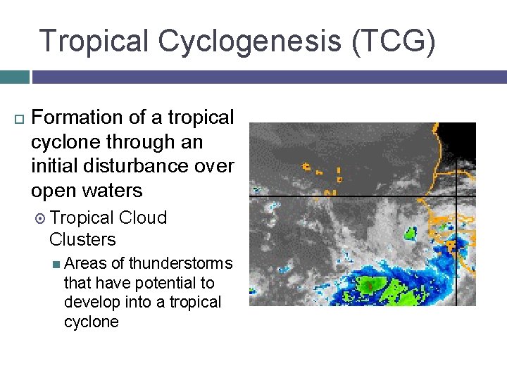 Tropical Cyclogenesis (TCG) Formation of a tropical cyclone through an initial disturbance over open