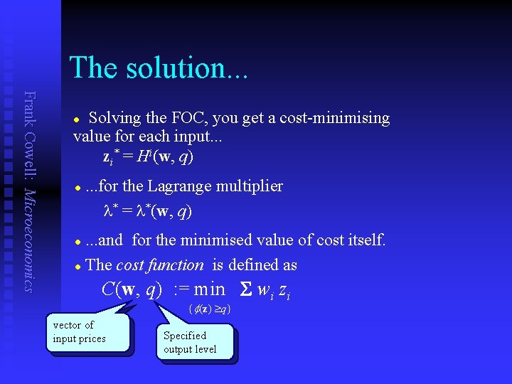 The solution. . . Frank Cowell: Microeconomics Solving the FOC, you get a cost-minimising