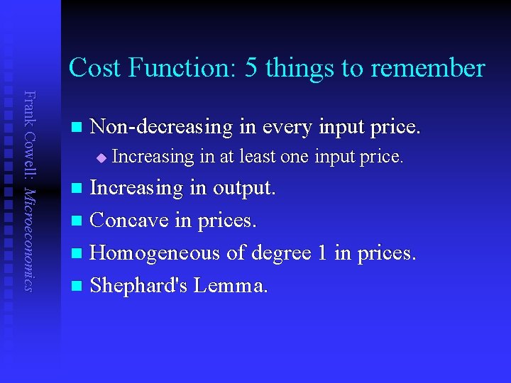 Cost Function: 5 things to remember Frank Cowell: Microeconomics n Non-decreasing in every input