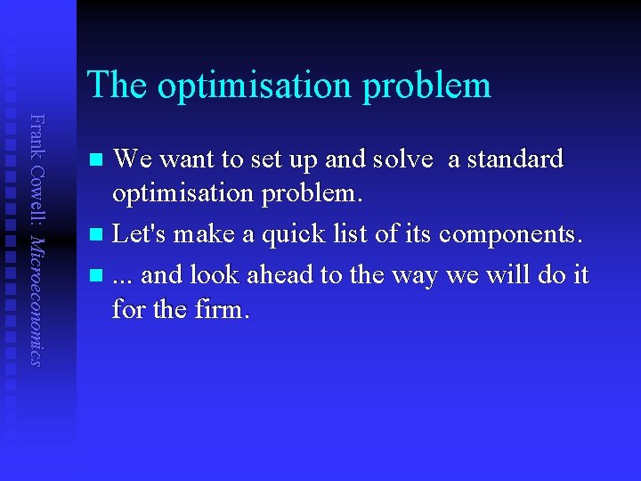 The optimisation problem Frank Cowell: Microeconomics We want to set up and solve a