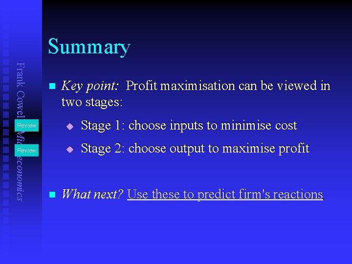 Summary Frank Cowell: Microeconomics n Key point: Profit maximisation can be viewed in two