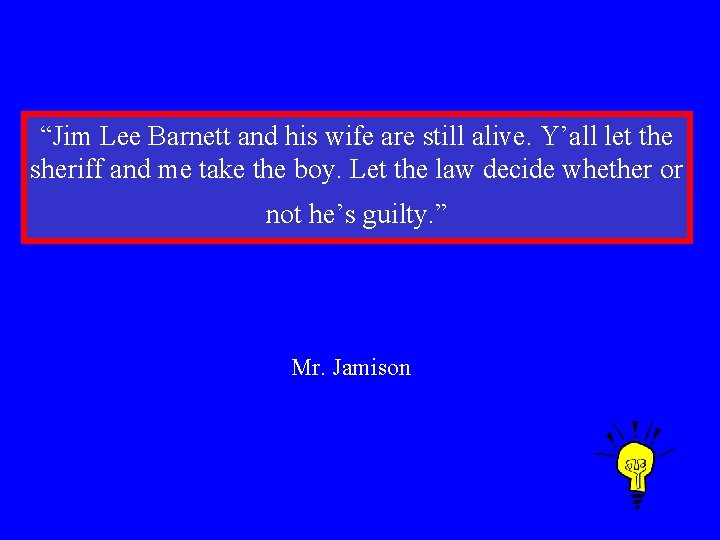 “Jim Lee Barnett and his wife are still alive. Y’all let the sheriff and
