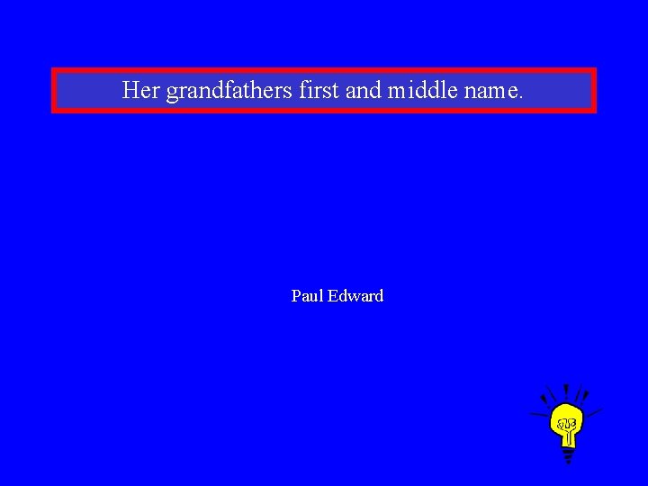 Her grandfathers first and middle name. Paul Edward 