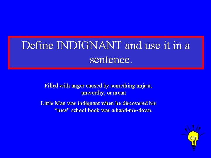 Define INDIGNANT and use it in a sentence. Filled with anger caused by something