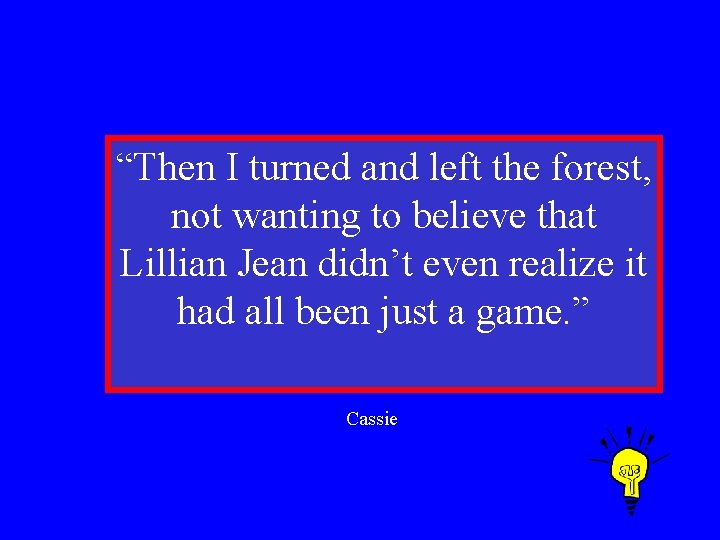 “Then I turned and left the forest, not wanting to believe that Lillian Jean