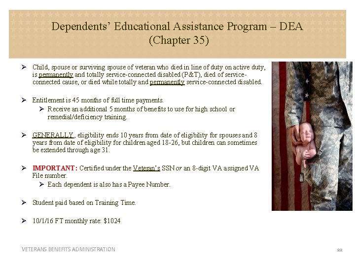 Dependents’ Educational Assistance Program – DEA (Chapter 35) Ø Child, spouse or surviving spouse