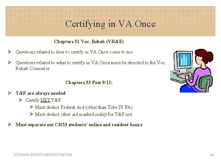 Certifying in VA Once Chapters 31 Voc. Rehab (VR&E) Ø Questions related to how