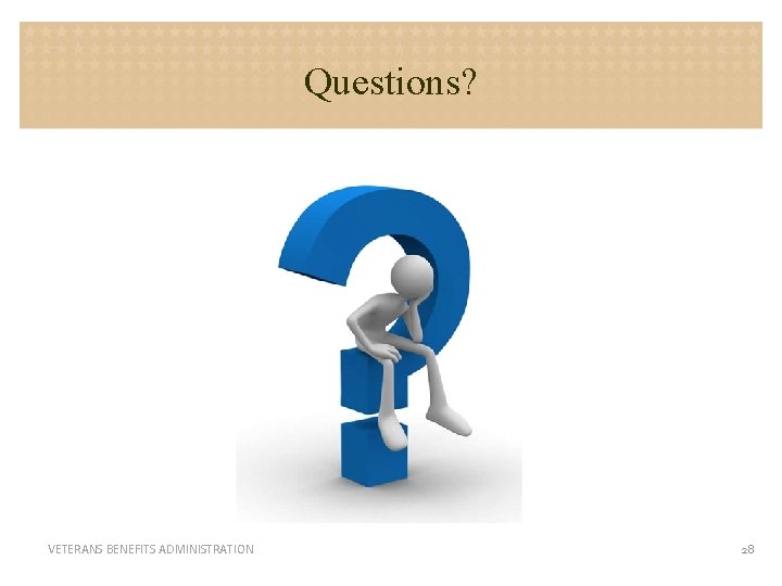 Questions? VETERANS BENEFITS ADMINISTRATION 28 