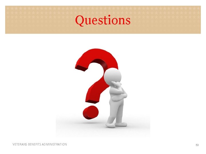 Questions VETERANS BENEFITS ADMINISTRATION 53 
