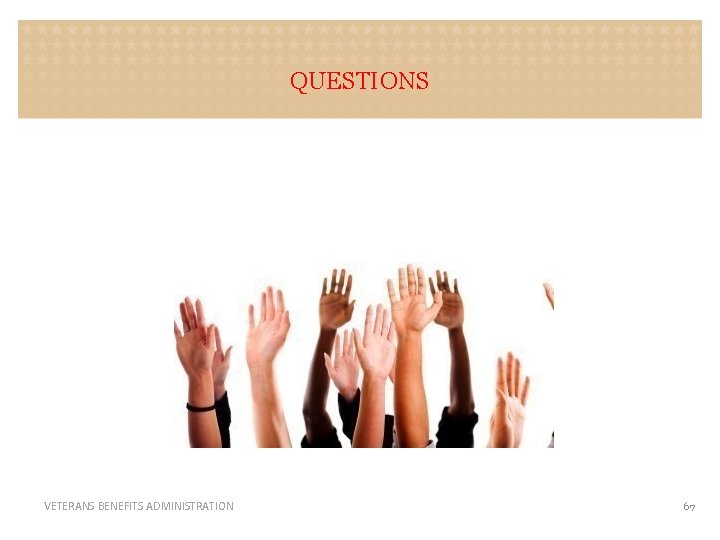 QUESTIONS VETERANS BENEFITS ADMINISTRATION 67 