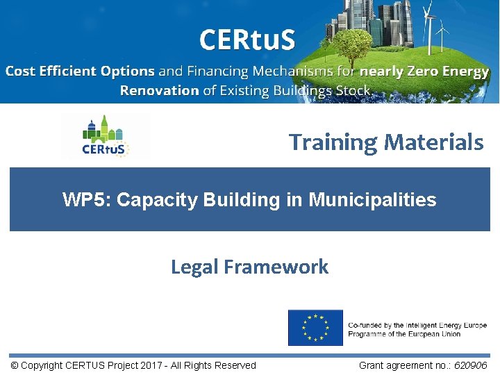 Training Materials WP 5: Capacity Building in Municipalities Legal Framework © Copyright CERTUS Project