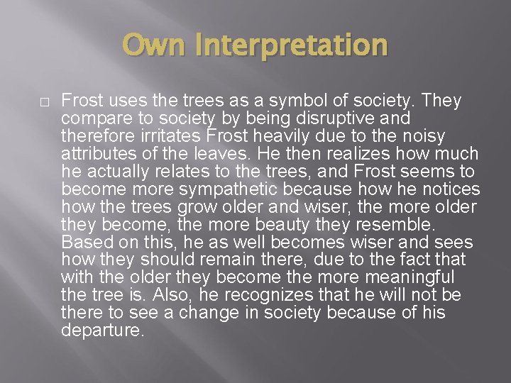 Own Interpretation � Frost uses the trees as a symbol of society. They compare