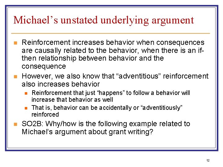 Michael’s unstated underlying argument n n Reinforcement increases behavior when consequences are causally related