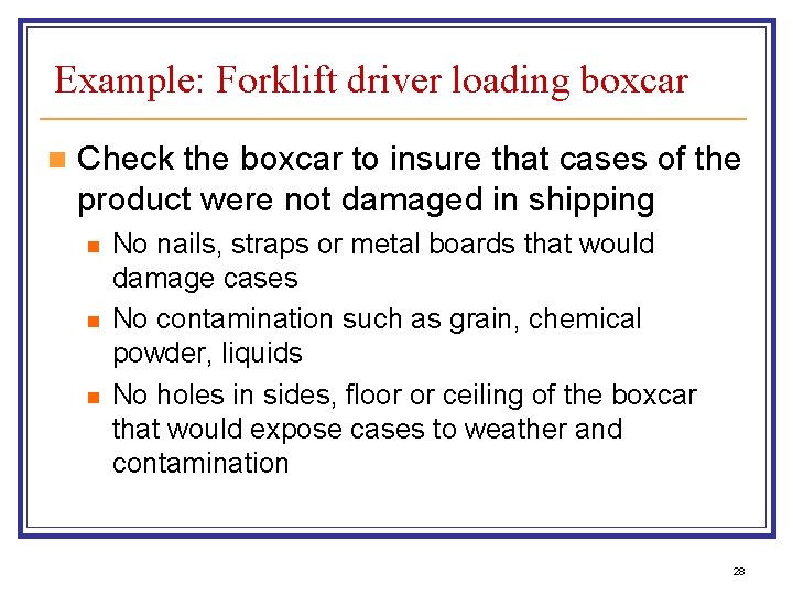 Example: Forklift driver loading boxcar n Check the boxcar to insure that cases of