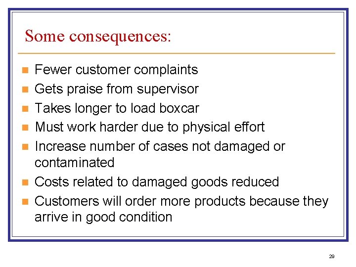 Some consequences: n n n n Fewer customer complaints Gets praise from supervisor Takes