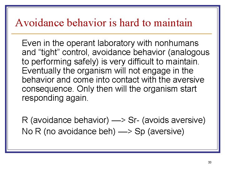 Avoidance behavior is hard to maintain Even in the operant laboratory with nonhumans and