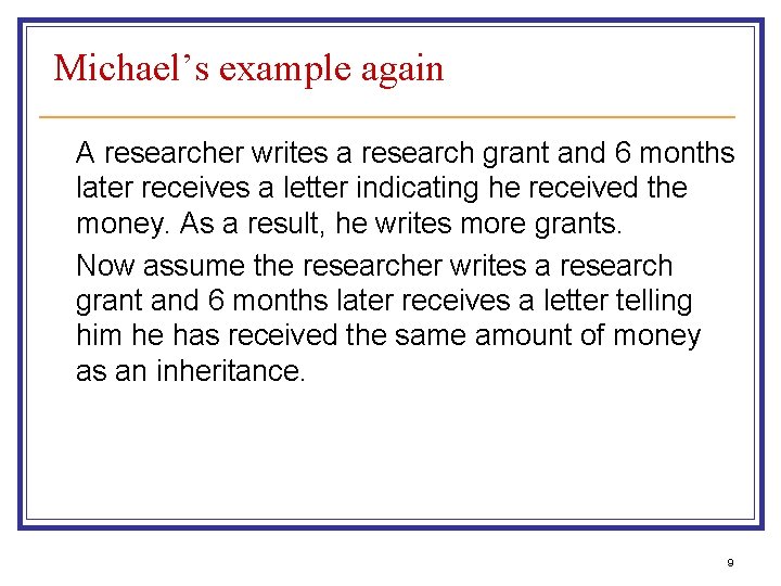 Michael’s example again A researcher writes a research grant and 6 months later receives