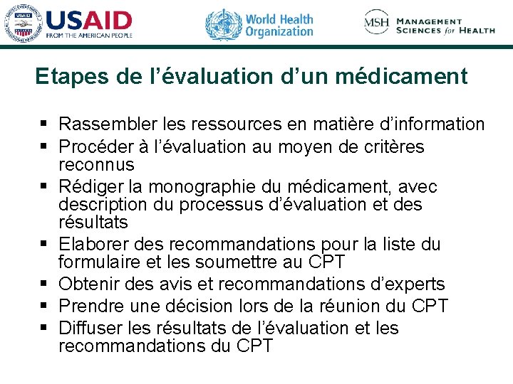 Etapes de l’évaluation d’un médicament § Rassembler les ressources en matière d’information § Procéder