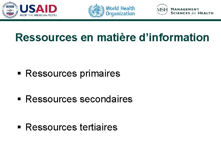 Ressources en matière d’information § Ressources primaires § Ressources secondaires § Ressources tertiaires 