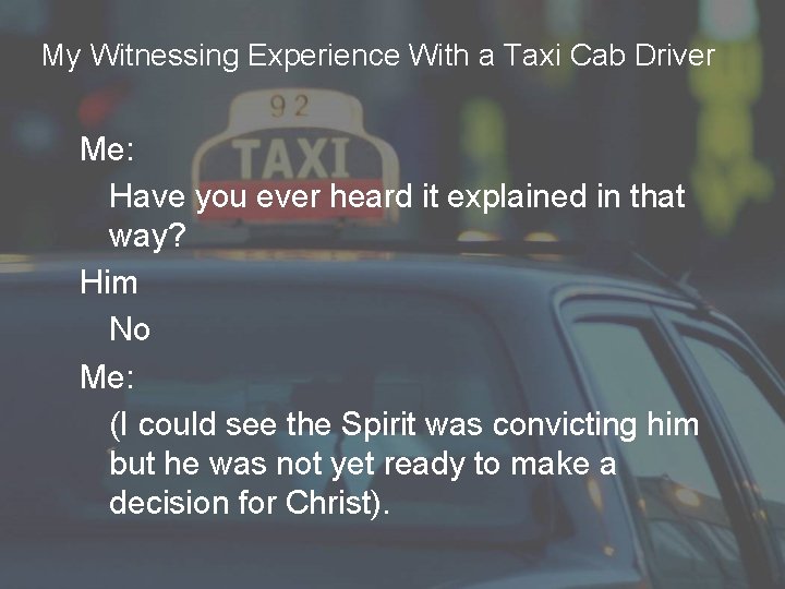 My Witnessing Experience With a Taxi Cab Driver Me: Have you ever heard it