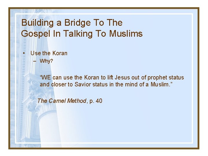 Building a Bridge To The Gospel In Talking To Muslims • Use the Koran