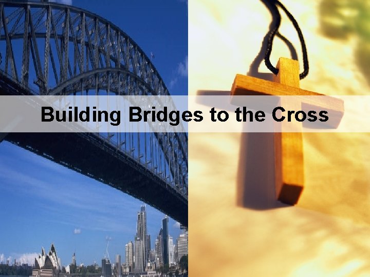 Building Bridges to the Cross 