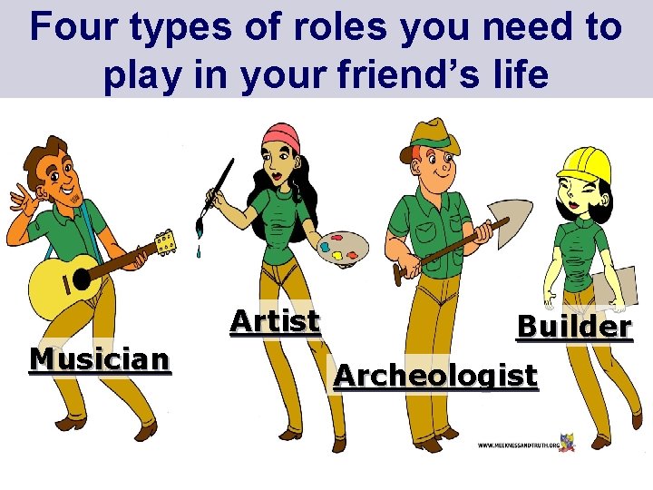 Four types of roles you need to play in your friend’s life Artist Musician