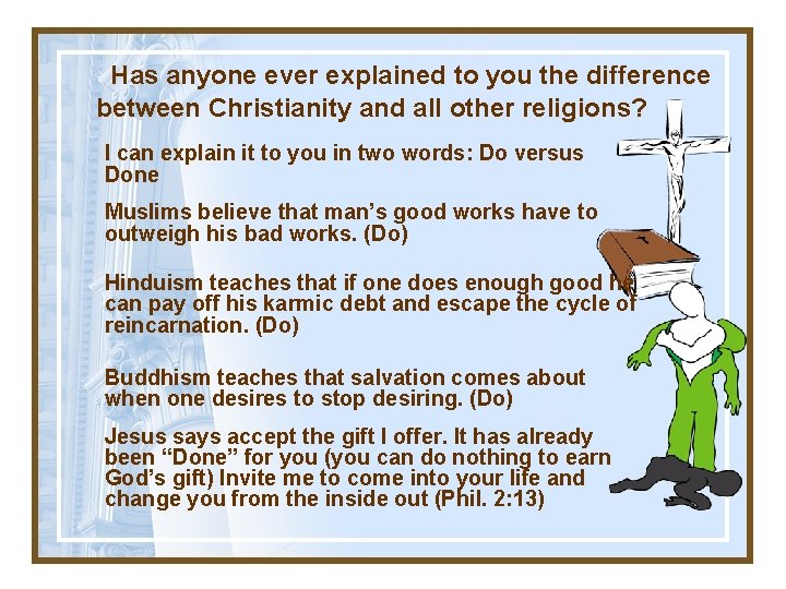 Has anyone ever explained to you the difference between Christianity and all other religions?