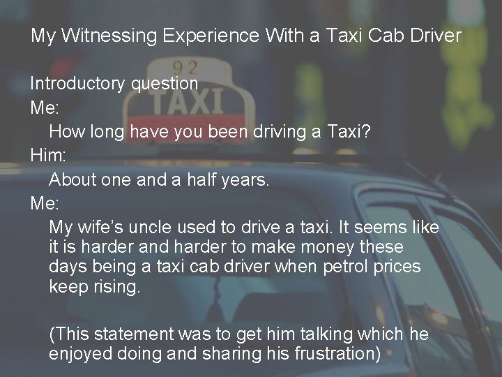 My Witnessing Experience With a Taxi Cab Driver Introductory question Me: How long have