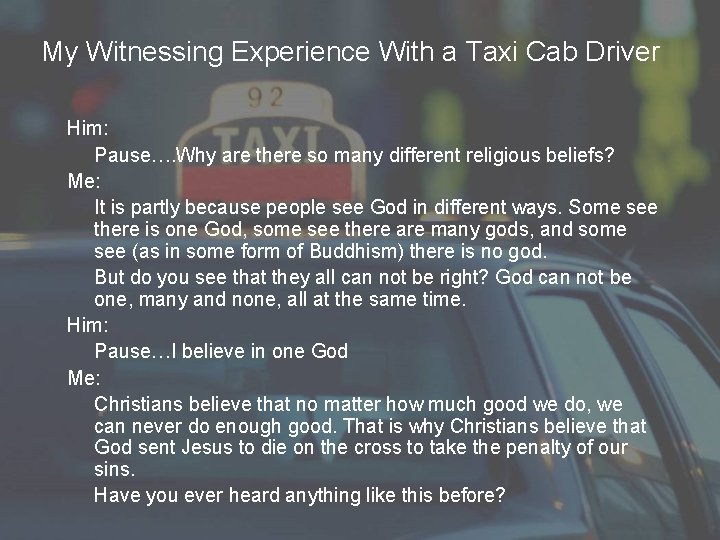 My Witnessing Experience With a Taxi Cab Driver Him: Pause…. Why are there so