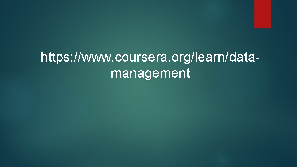 https: //www. coursera. org/learn/datamanagement 