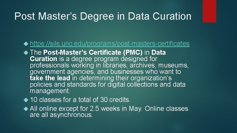 Post Master’s Degree in Data Curation https: //sils. unc. edu/programs/post-masters-certificates The Post-Master’s Certificate (PMC)