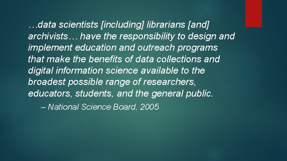 …data scientists [including] librarians [and] archivists… have the responsibility to design and implement education
