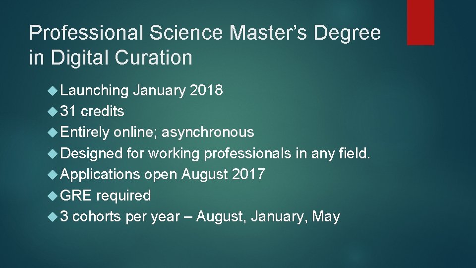 Professional Science Master’s Degree in Digital Curation Launching January 2018 31 credits Entirely online;