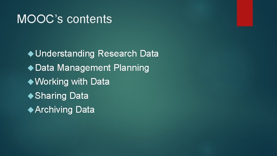 MOOC’s contents Understanding Research Data Management Planning Working with Data Sharing Data Archiving Data