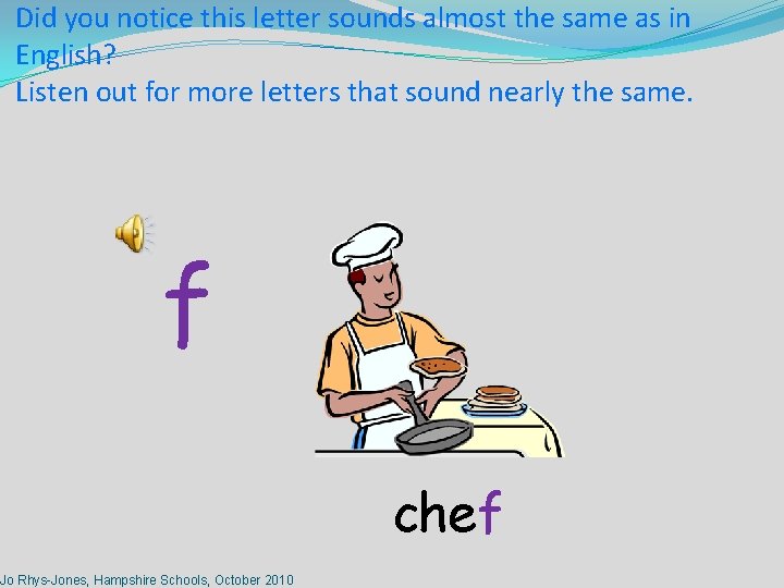 Did you notice this letter sounds almost the same as in English? Listen out