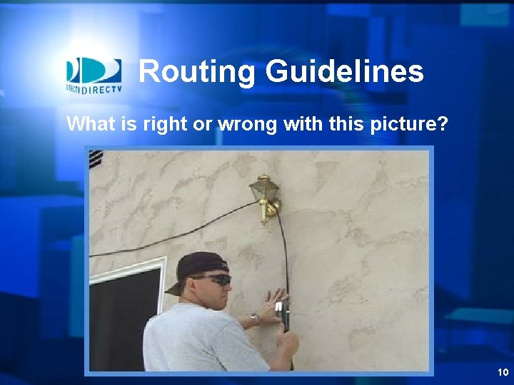 Routing Guidelines What is right or wrong with this picture? 10 