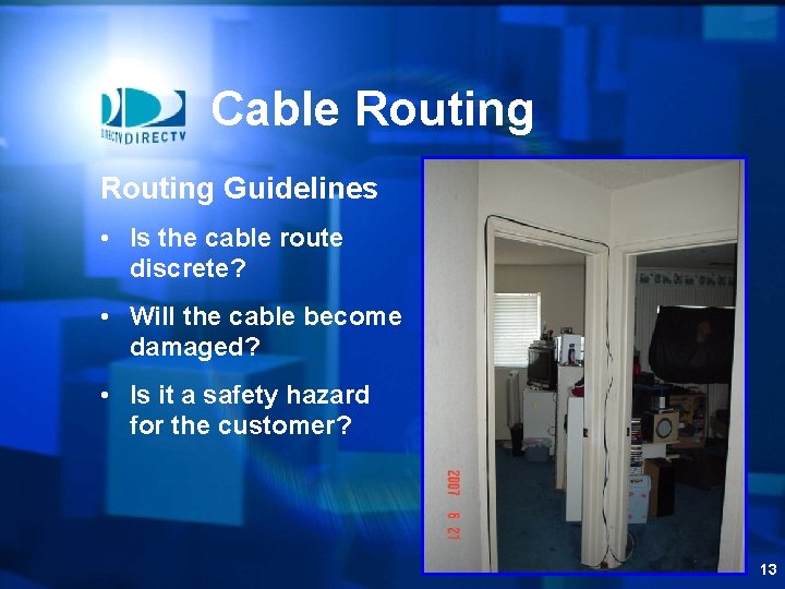 Cable Routing Guidelines • Is the cable route discrete? • Will the cable become