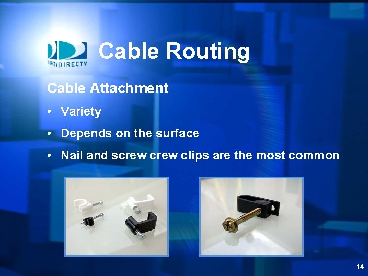 Cable Routing Cable Attachment • Variety • Depends on the surface • Nail and