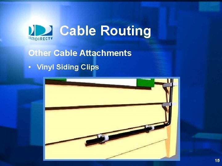 Cable Routing Other Cable Attachments • Vinyl Siding Clips 15 