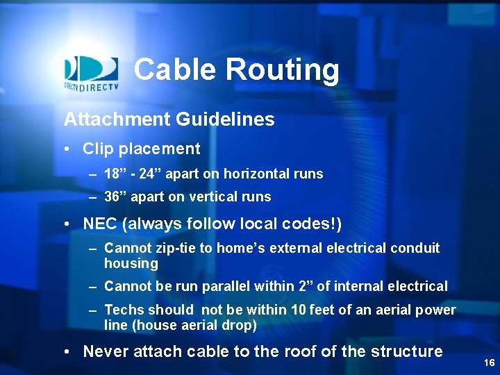 Cable Routing Attachment Guidelines • Clip placement – 18” - 24” apart on horizontal