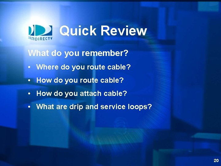 Quick Review What do you remember? • Where do you route cable? • How