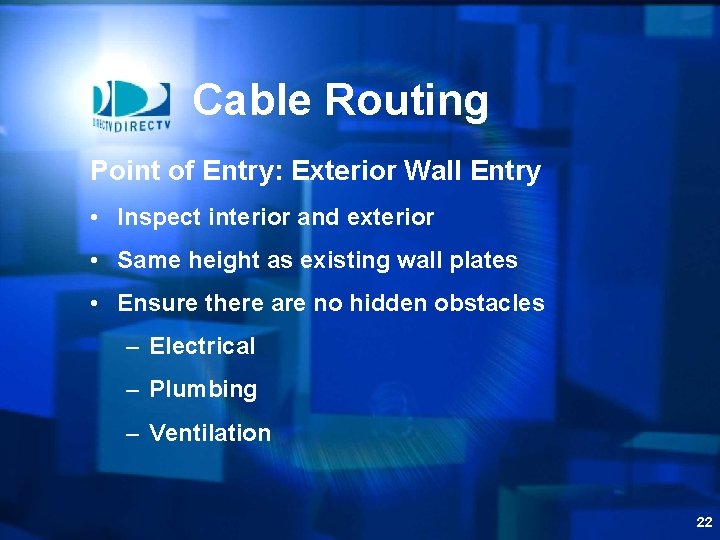 Cable Routing Point of Entry: Exterior Wall Entry • Inspect interior and exterior •