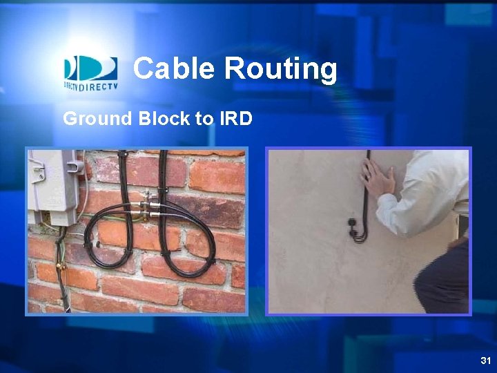Cable Routing Ground Block to IRD 31 