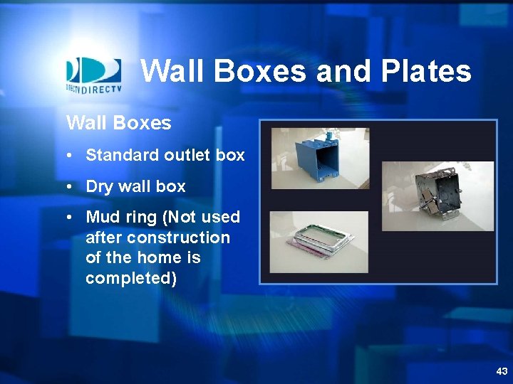 Wall Boxes and Plates Wall Boxes • Standard outlet box • Dry wall box